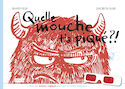 Quelle mouche t'a piqué?! [nouvelle édition]